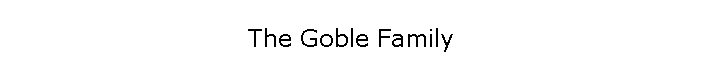 The Goble Family