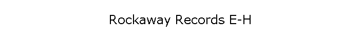 Rockaway Records E-H